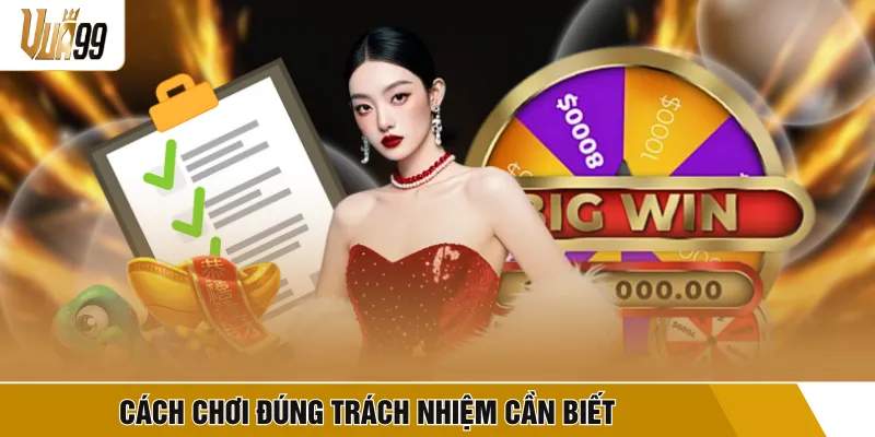 Cách chơi đúng trách nhiệm cần biết