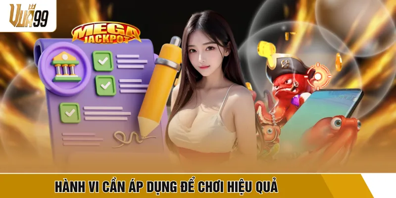 Hành vi cần áp dụng để chơi hiệu quả