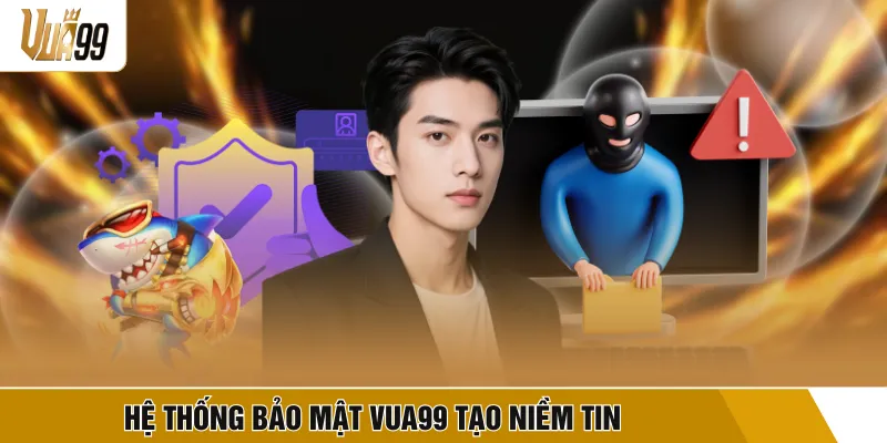 Hệ thống bảo mật VUA99 tạo niềm tin