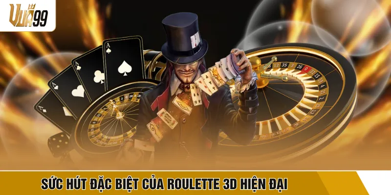 Sức hút đặc biệt của roulette 3D hiện đại