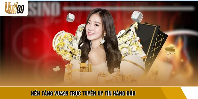 Nền tảng VUA99 trực tuyến uy tín hàng đầu